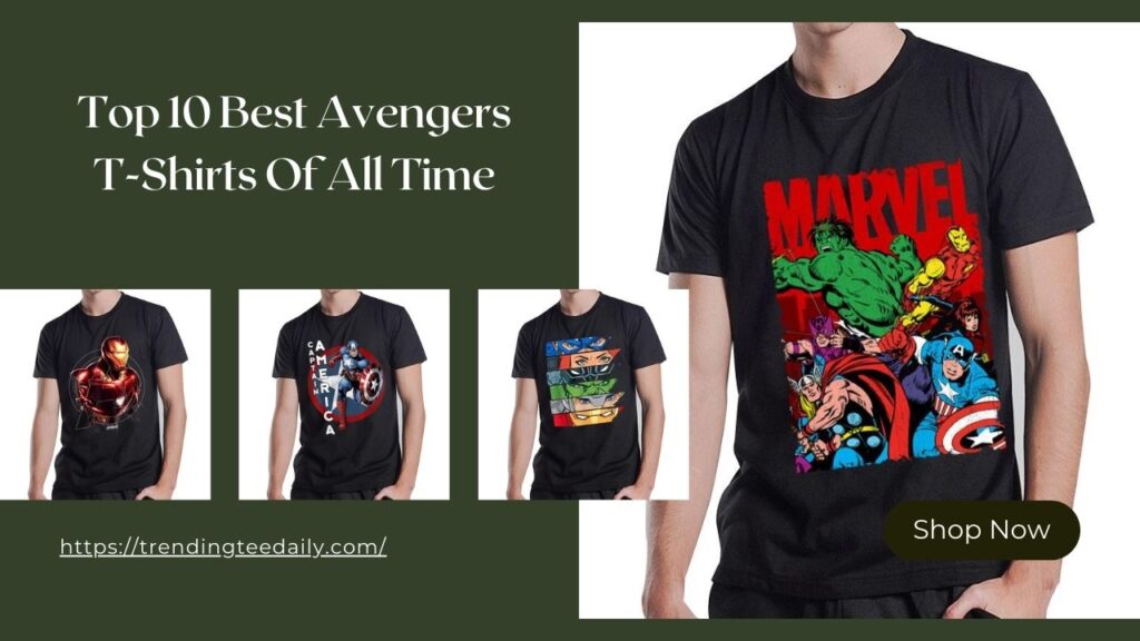 Top 10 Best Avengers T-Shirts Of All Time