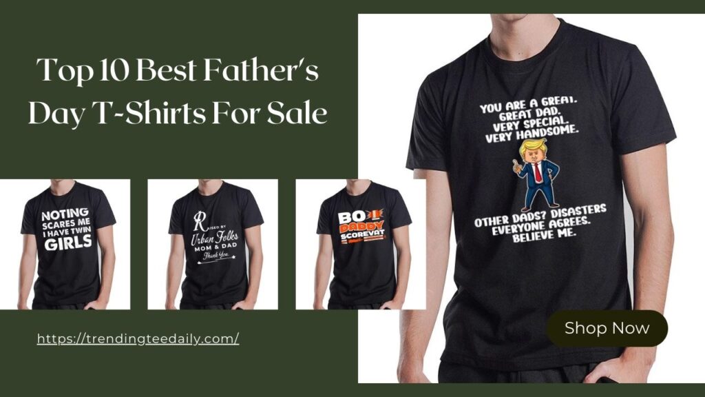 Top 10 Best Father's Day T-Shirts For Sale