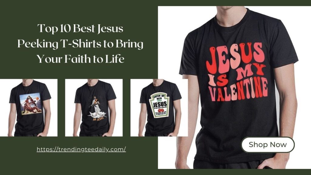 Top 10 Best Jesus Peeking T-Shirts to Bring Your Faith to Life