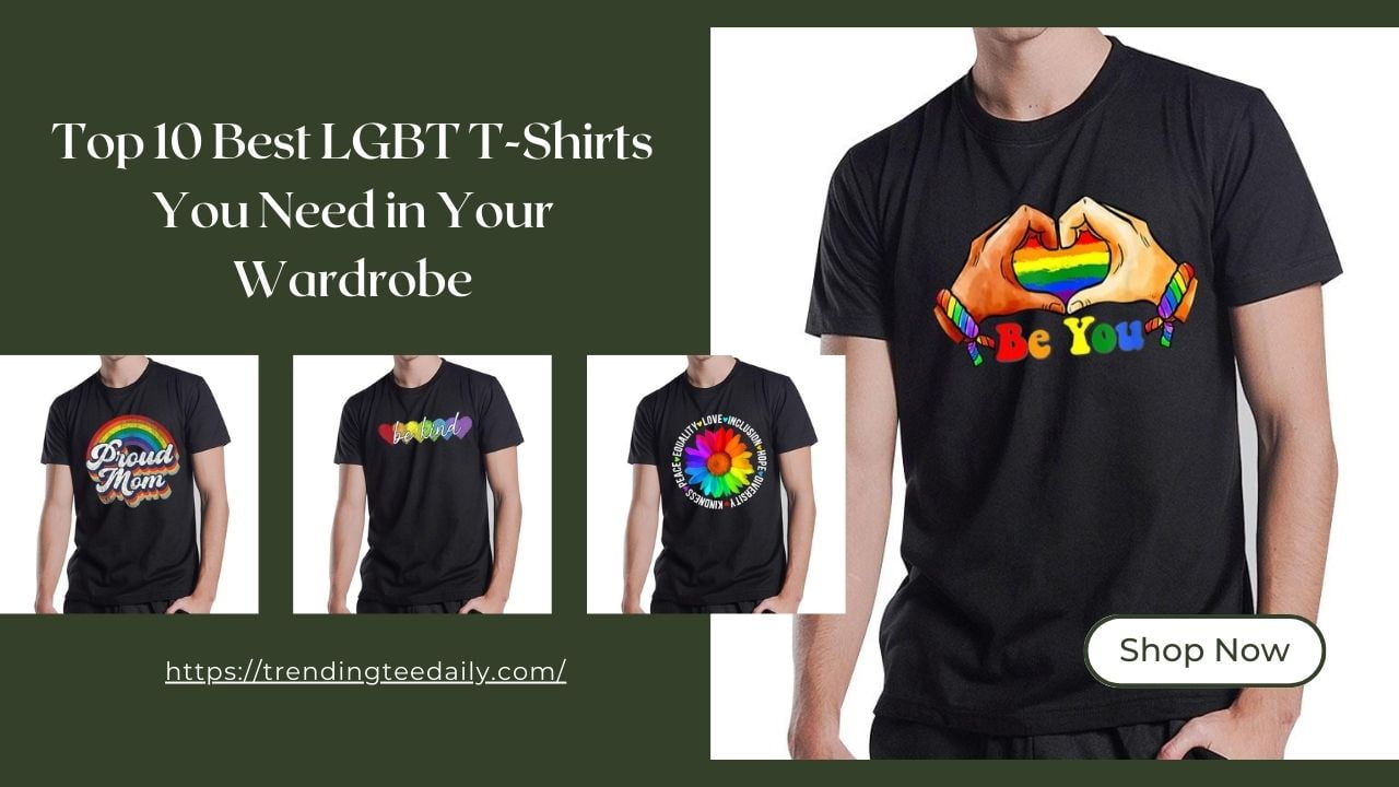 Top 10 Best LGBT T-Shirts You Need in Your Wardrobe