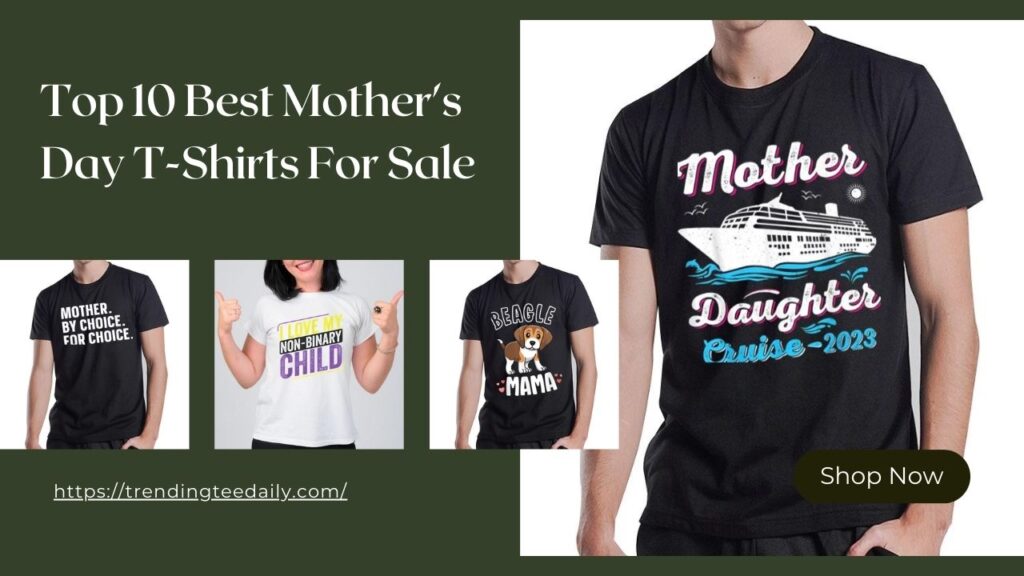 Top 10 Best Mother's Day T-Shirts For Sale