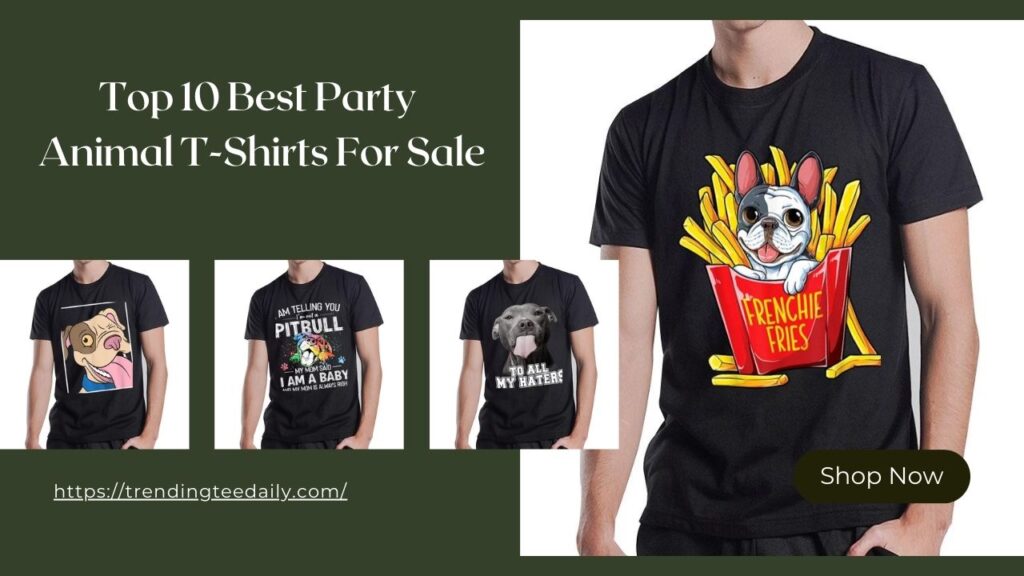 Top 10 Best Party Animal T-Shirts For Sale