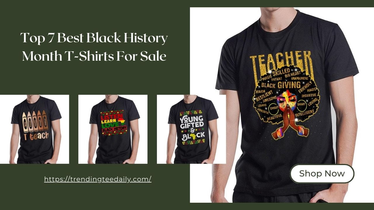 Top 7 Best Black History Month T-Shirts For Sale