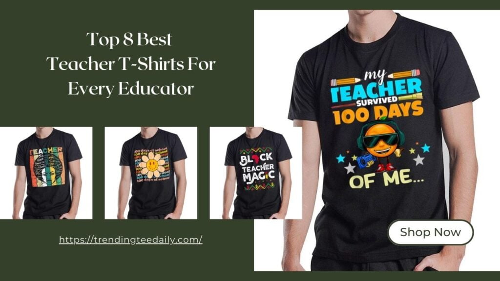 Top 8 Best Teacher T-Shirts For Every Educator