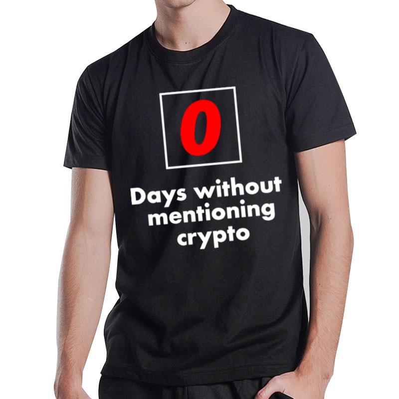 0 Days Without Mentioning Crypto T-Shirt