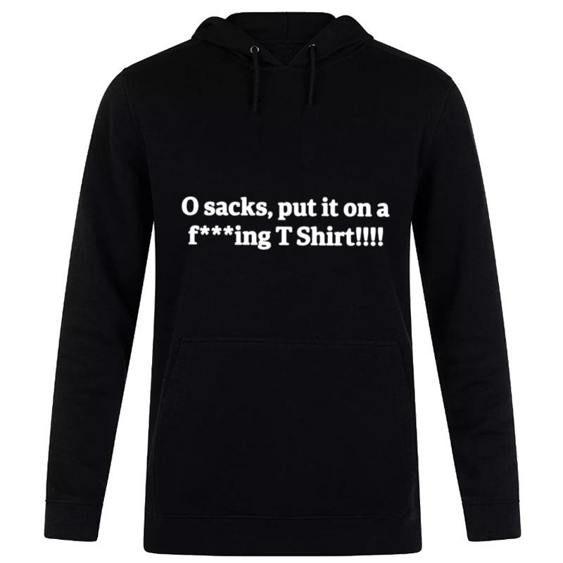 0 Sacks Put It On A Fucking Hoodie