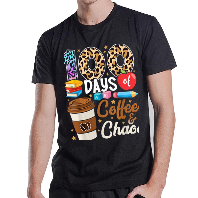 100 Days Of Coffee & Chaos 100Th Day Of School Teachers T-Shirt