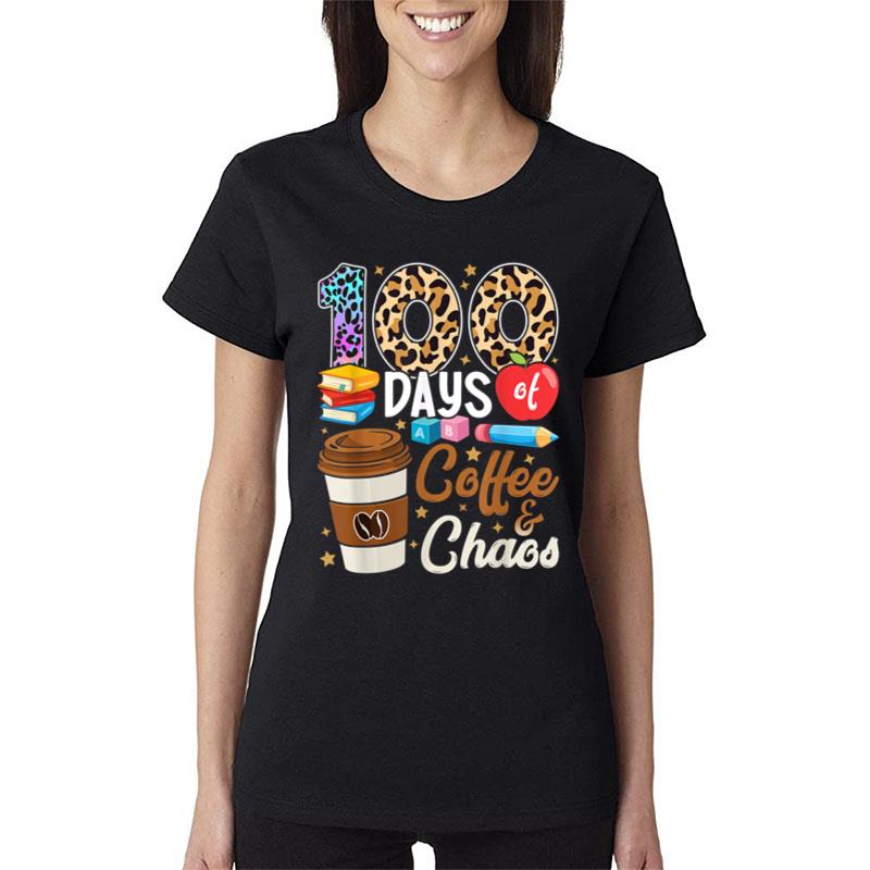 100 Days Of Coffee & Chaos 100Th Day Of School Teachers Women T-Shirt