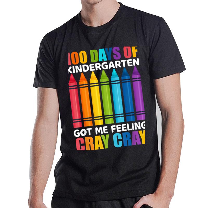 100 Days Of Kindergarten Got Me Feeling Cray Cray T-Shirt