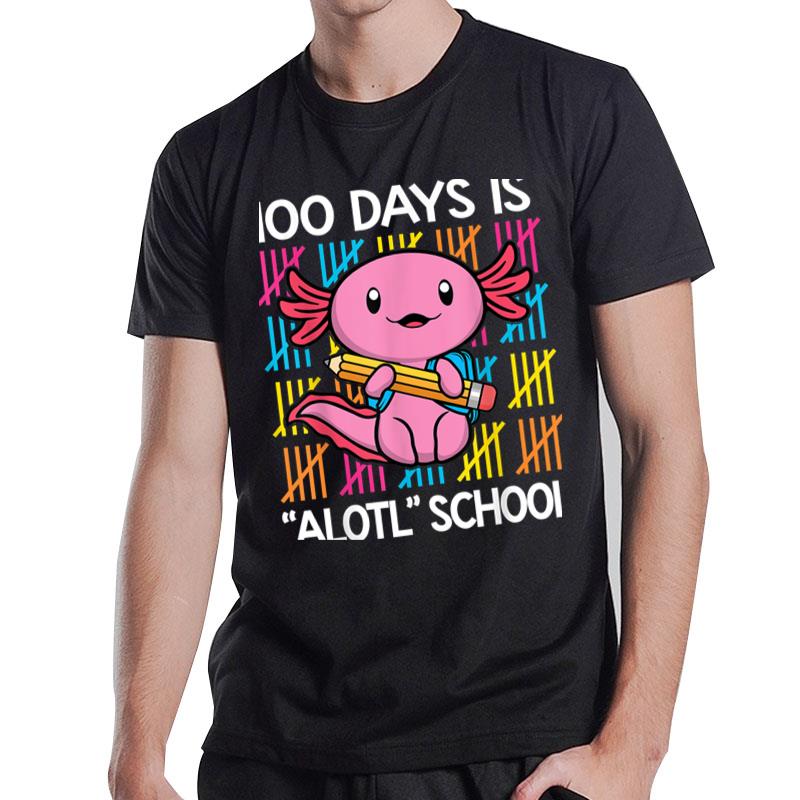 100 Days Is Alotl School Funny 100Th Day Of School Axolotl T-Shirt