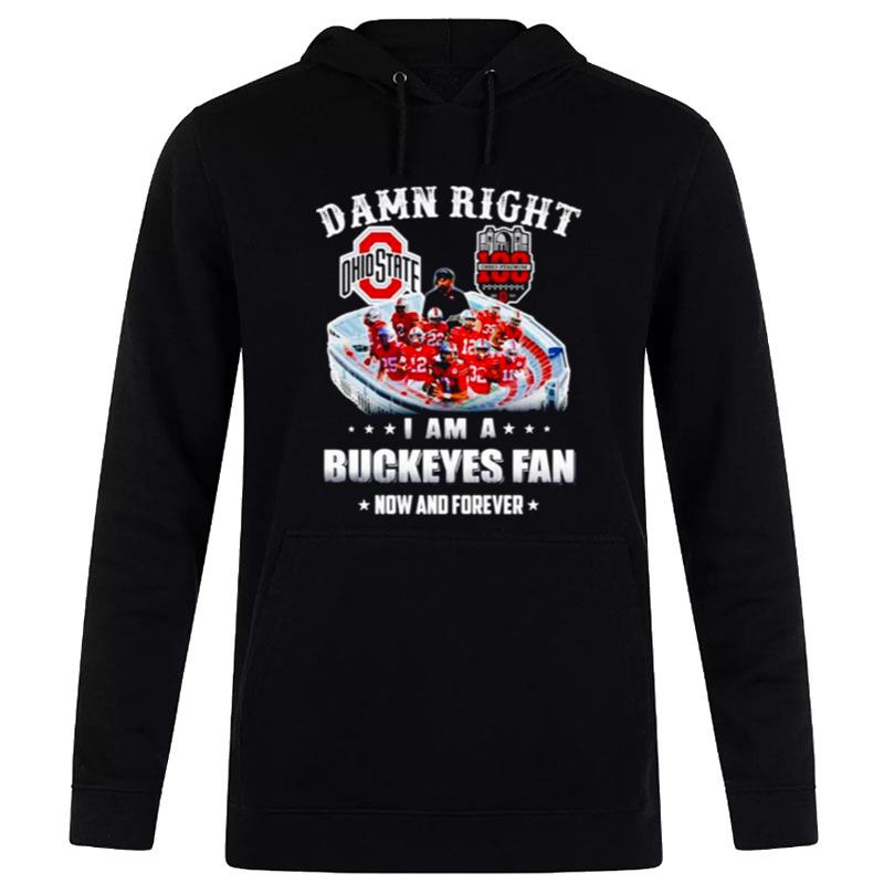 100 Ohio Stadium Damn Right I Am A Bukeyes Fan Now And Forever Hoodie