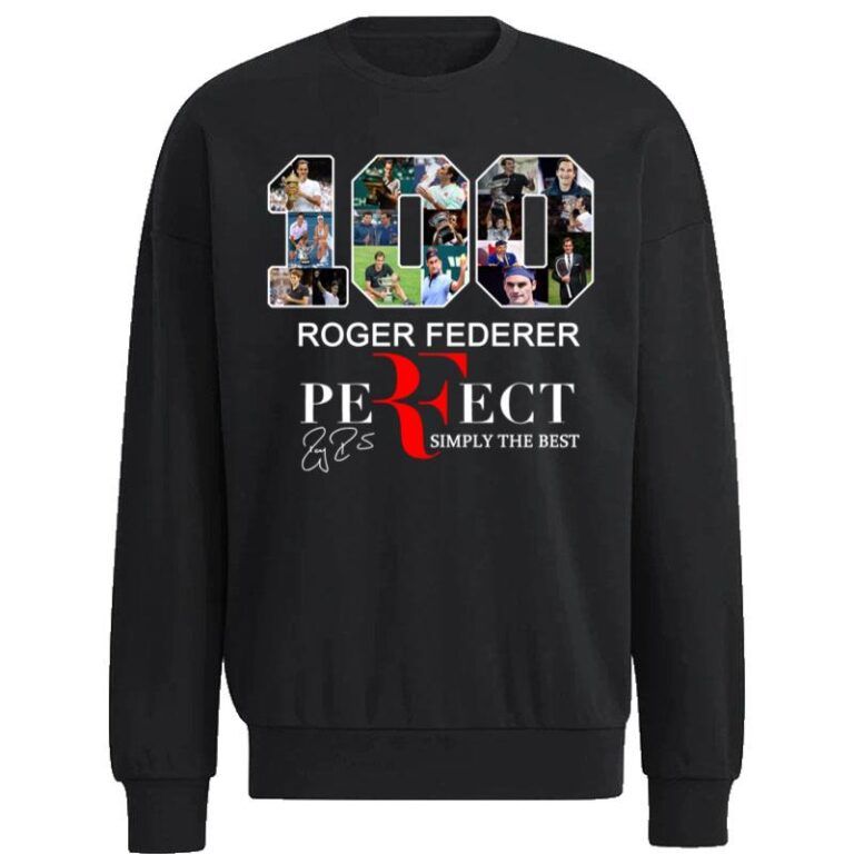 100 Roger Federer Perfect Simply The Best Sweatshirt