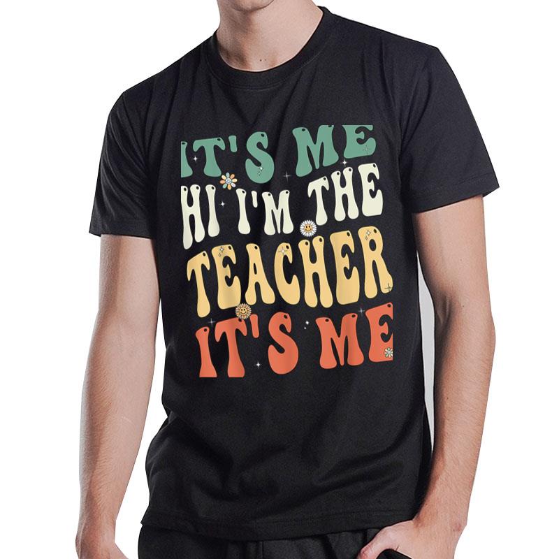 100Th Day Of School Iu2019M The Teacher Itu2019S Me Funny Teacher T-Shirt