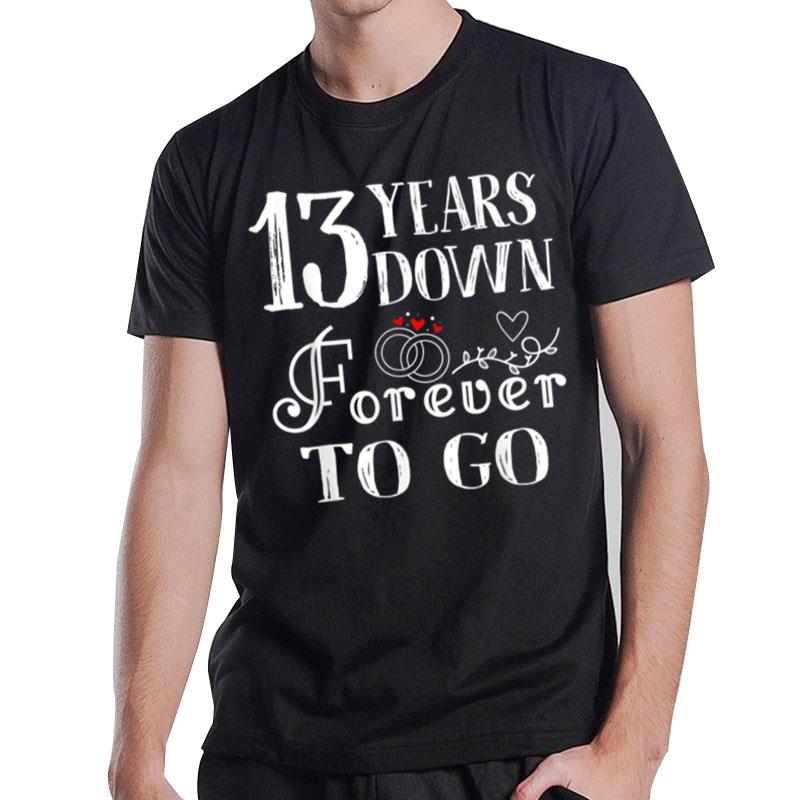 13 Years Down Forever To Go Couple 13Th Wedding Anniversary T-Shirt