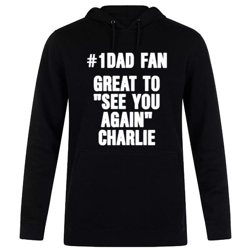 1 Dad Fan Great To See You Again Charlie Hoodie