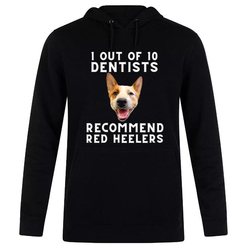 1 Out Of 10 Dentists Recommend Red Heelers Hoodie