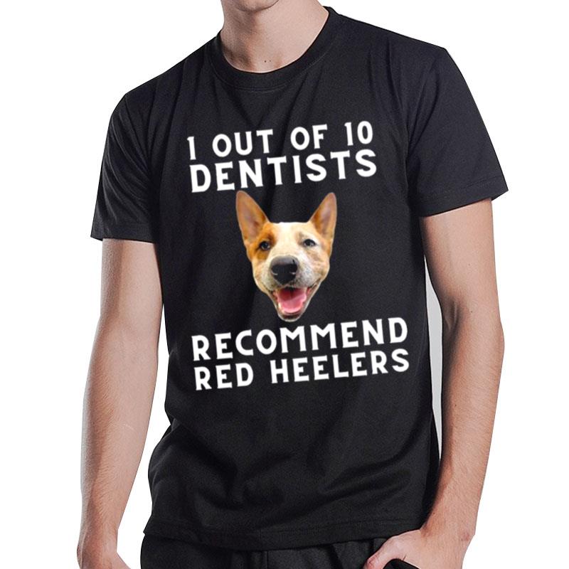 1 Out Of 10 Dentists Recommend Red Heelers T-Shirt