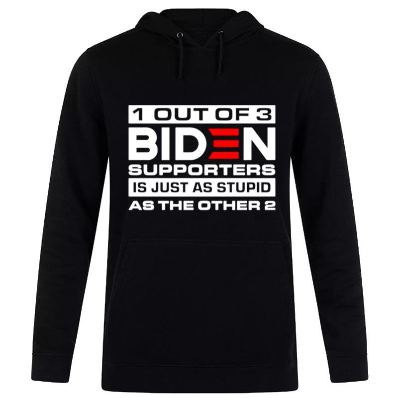 1 Out Of 3 Biden Supporters Is Just As Stupid As The Other 2 Hoodie