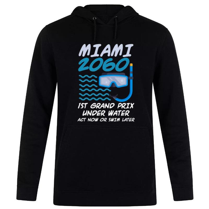 1St Grand Prix Under Water Act Now Or Swim Later Miami 2060 Hoodie