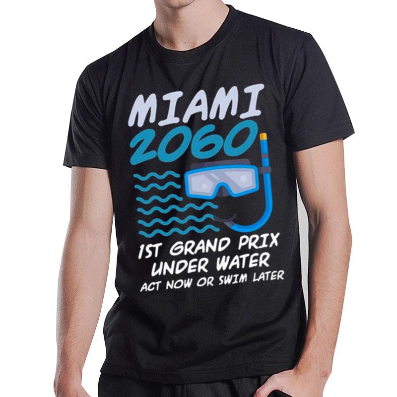 1St Grand Prix Under Water Act Now Or Swim Later Miami 2060 T-Shirt