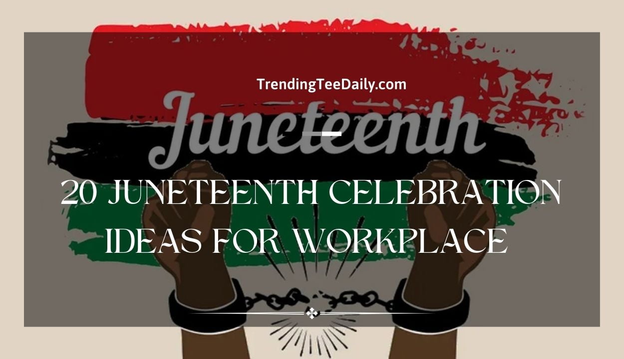 20 Juneteenth Celebration Ideas For Workplace