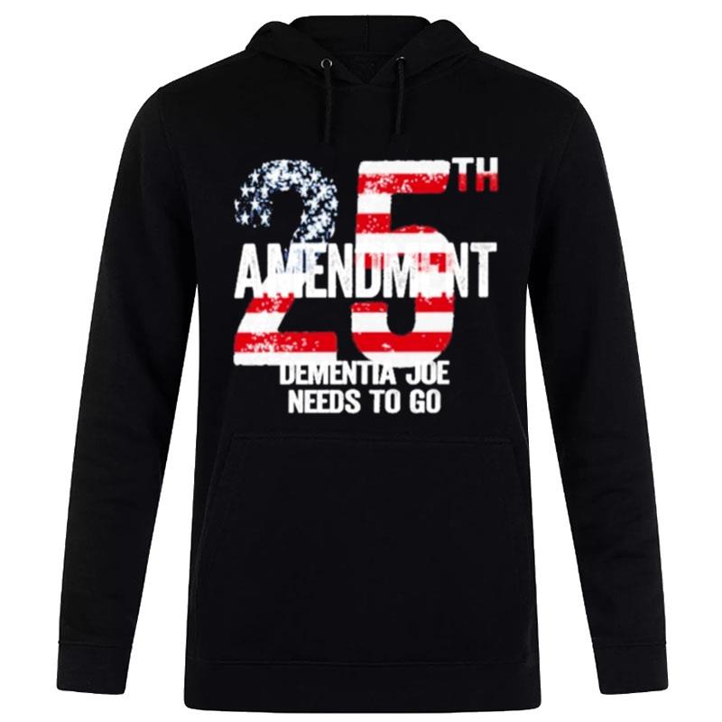 25Th Amendment Dementia Joe Needs To Go Hoodie