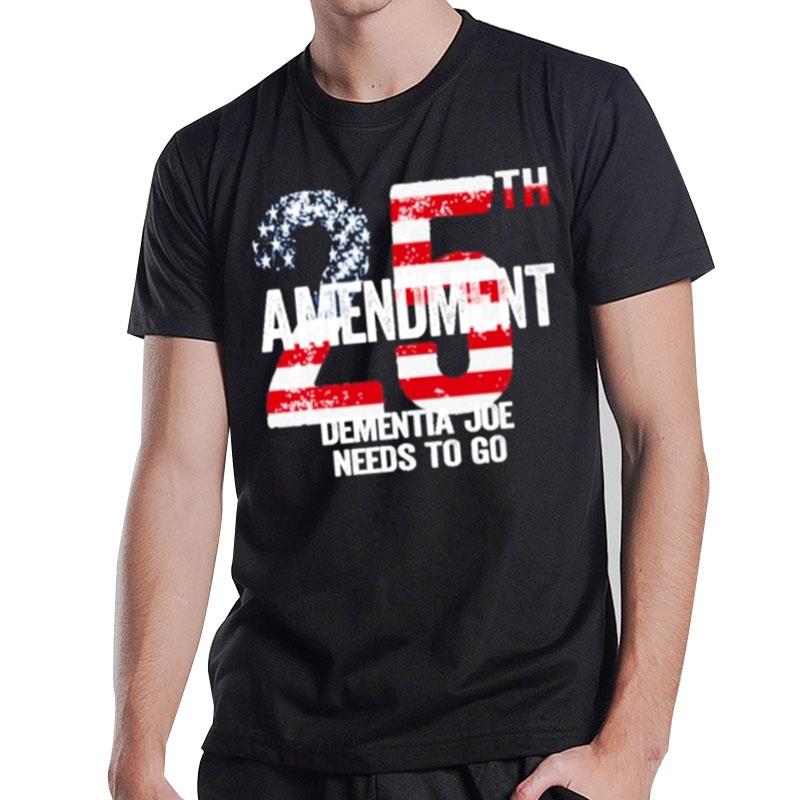 25Th Amendment Dementia Joe Needs To Go T-Shirt