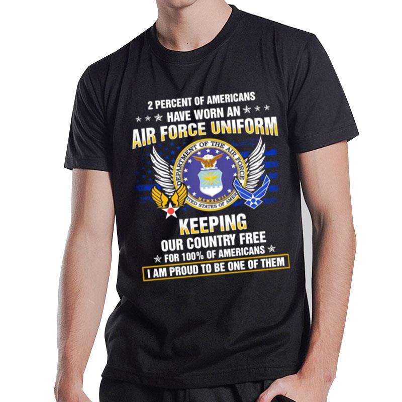 2 Percent Of Americans Have Worn An Air Force Uniform Keeping Our Country Free T-Shirt