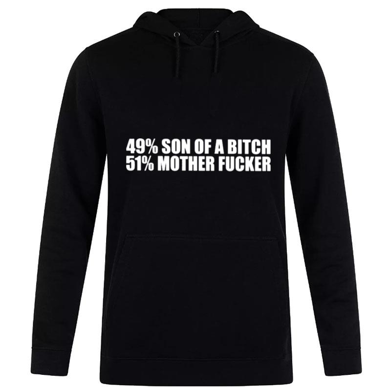 49% Son Of A Bitch 51% Mother Fucker Hoodie