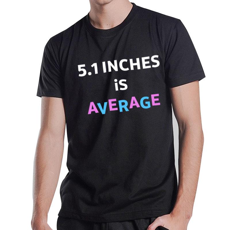 5.1 Inches Is Average T-Shirt