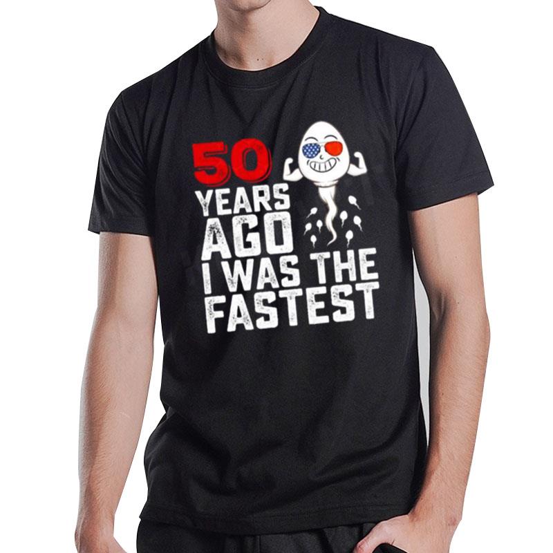 50 Years Ago I Was The Fastes T-Shirt