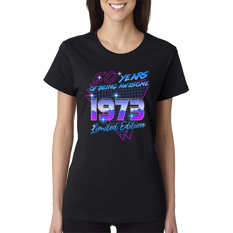 50 Years Of Being Awesome Since 1973 Legendary 50Th Birthday Women T-Shirt