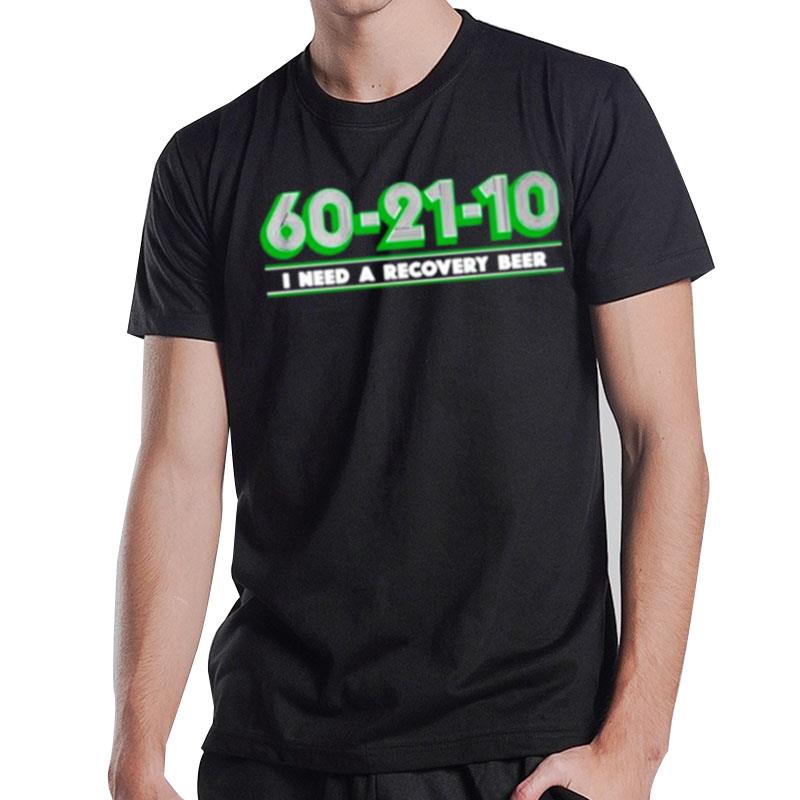 60 21 10 I Need A Recovery Beer T-Shirt