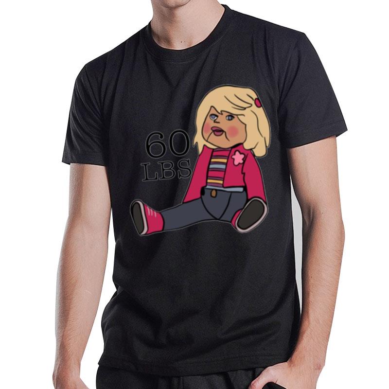 60 Lbs Doll I Think You Should Leave T-Shirt