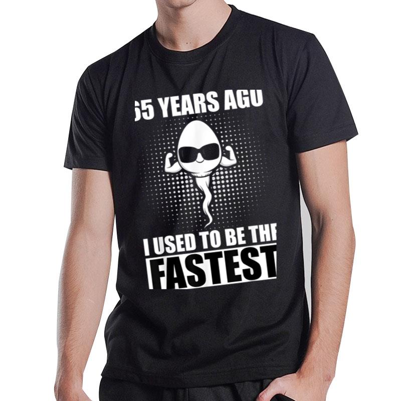 65 Years Ago I Used To Be The Fastest T-Shirt