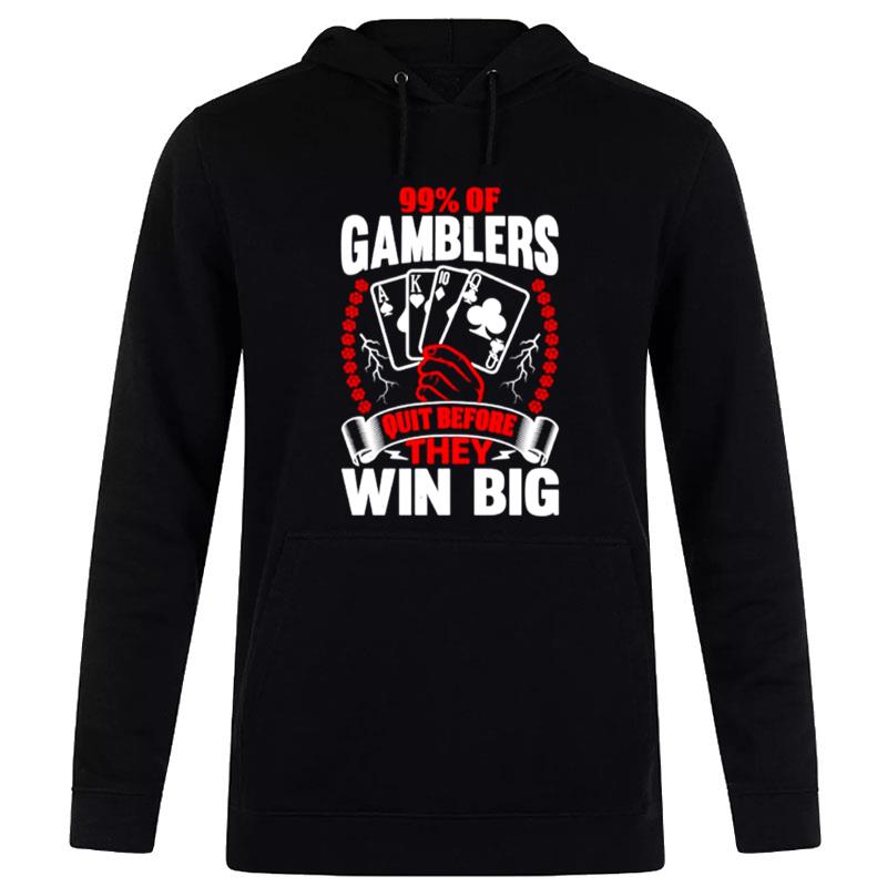 99% Of Gamblers Quit Before They Win Big Hoodie