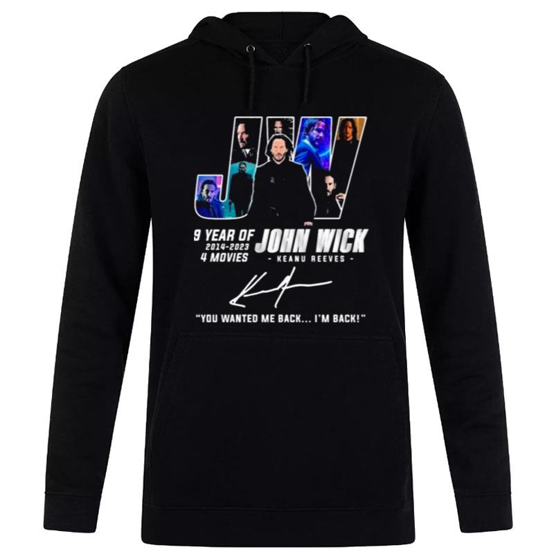 9 Years Of Jw John Wick 2014 2023 4 Movies You Wanted Me Back I?M Back Signatures Hoodie