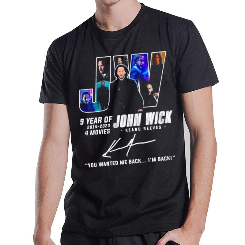 9 Years Of Jw John Wick 2014 2023 4 Movies You Wanted Me Back I?M Back Signatures T-Shirt