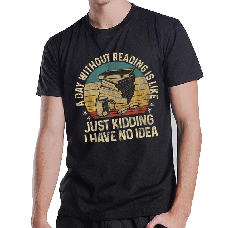 A Day Without Reading Is Like Book Lover Book Nerd T-Shirt