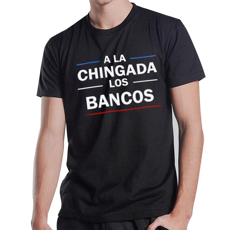 A La Chingada Los Bancos T-Shirt