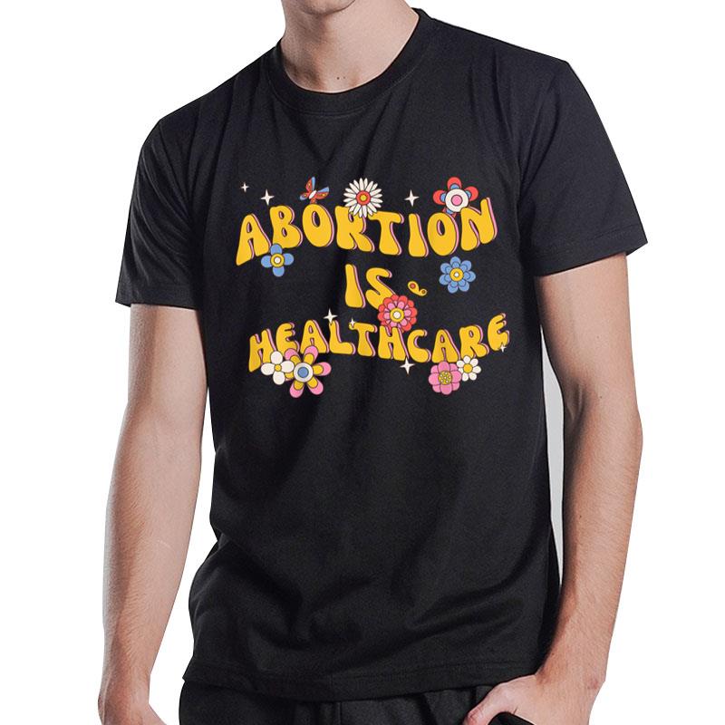 Abortion Is Healthcare Feminist Pro Choice Floral Retro T-Shirt