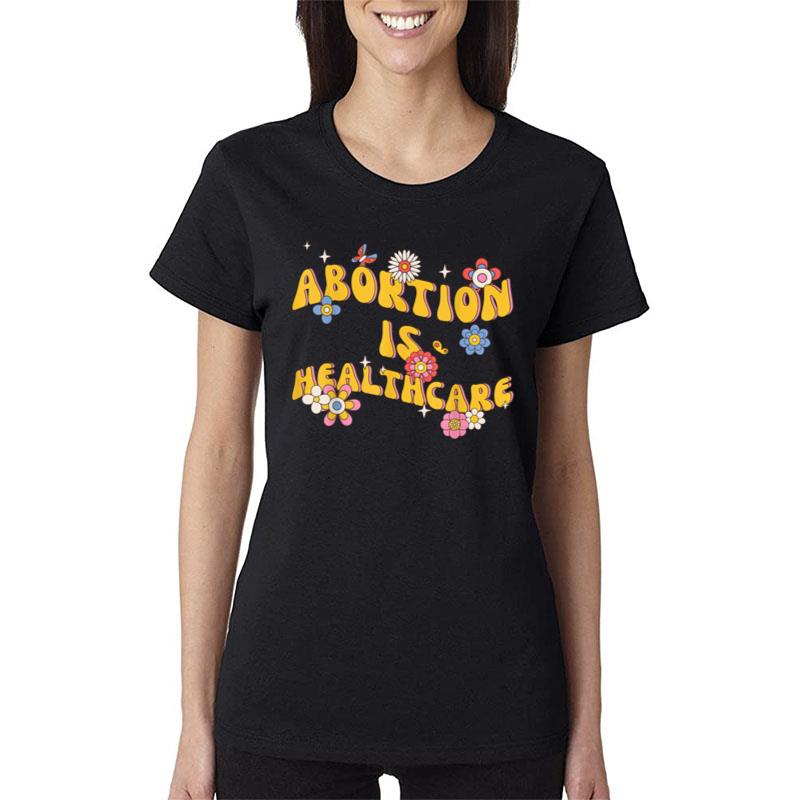 Abortion Is Healthcare Feminist Pro Choice Floral Retro Women T-Shirt