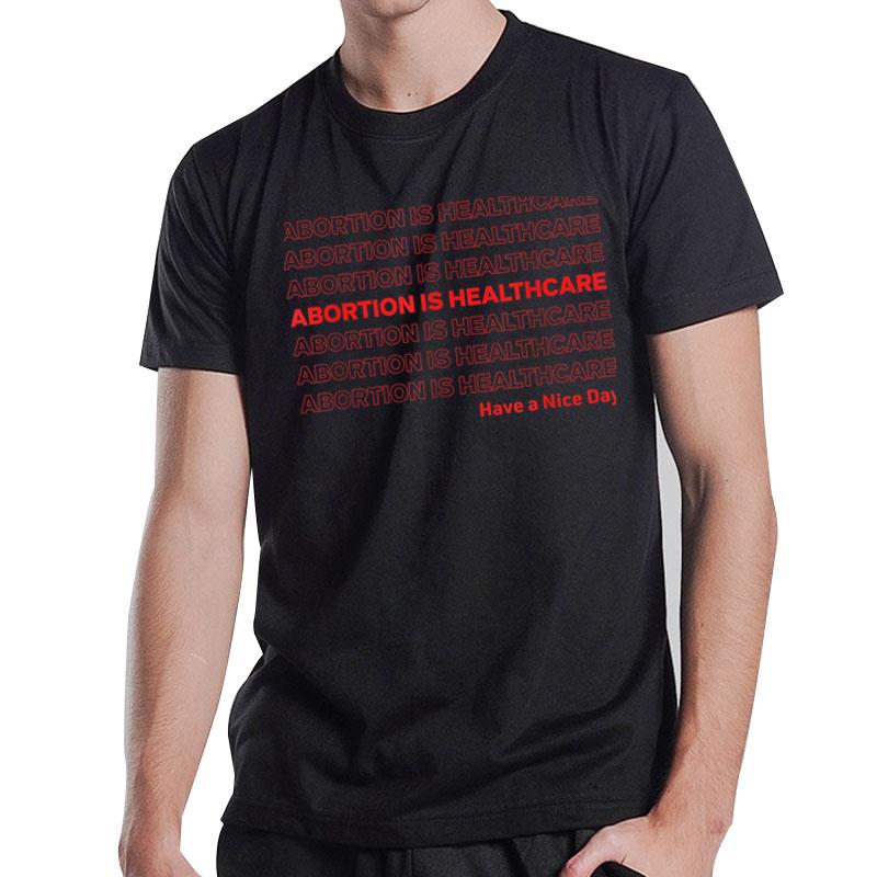 Abortion Is Healthcare Feminists Reproductive Rights T-Shirt