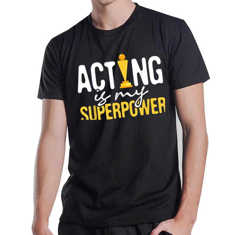 Acting Is My Superpower Drama Lover Actor Actress T-Shirt