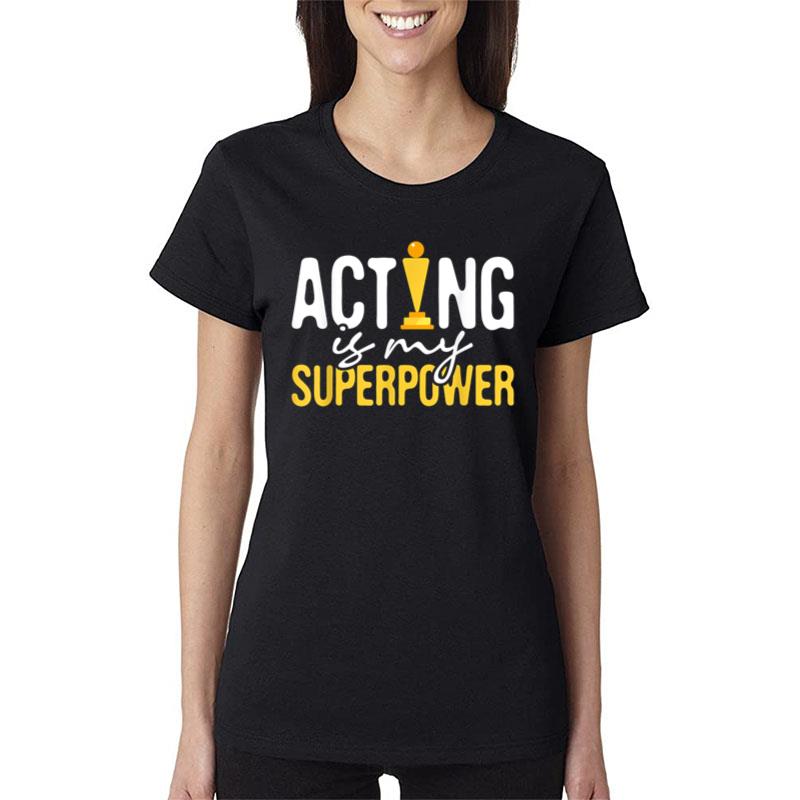 Acting Is My Superpower Drama Lover Actor Actress Women T-Shirt