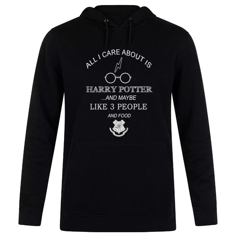 All I Care About Is Harry Potter And Food Hoodie