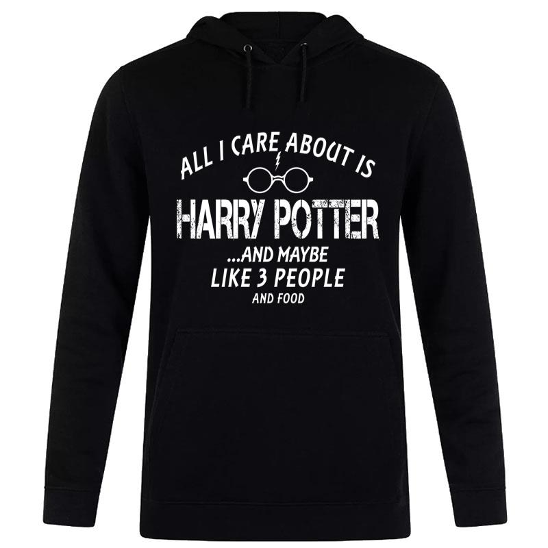 All I Care About Is Harry Potter Hoodie