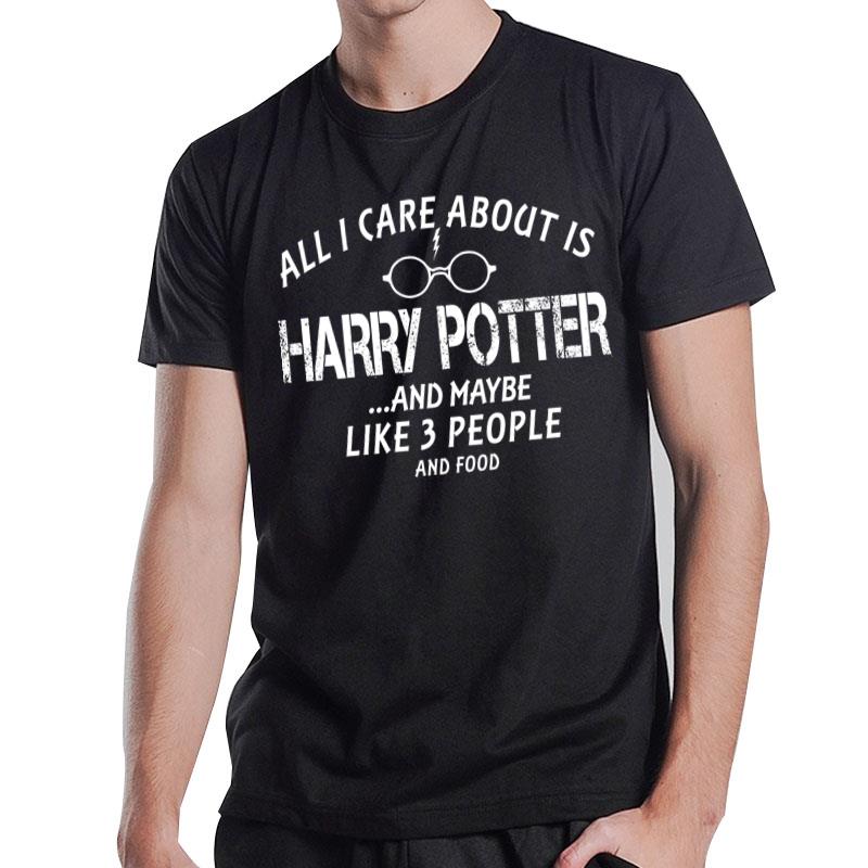 All I Care About Is Harry Potter T-Shirt