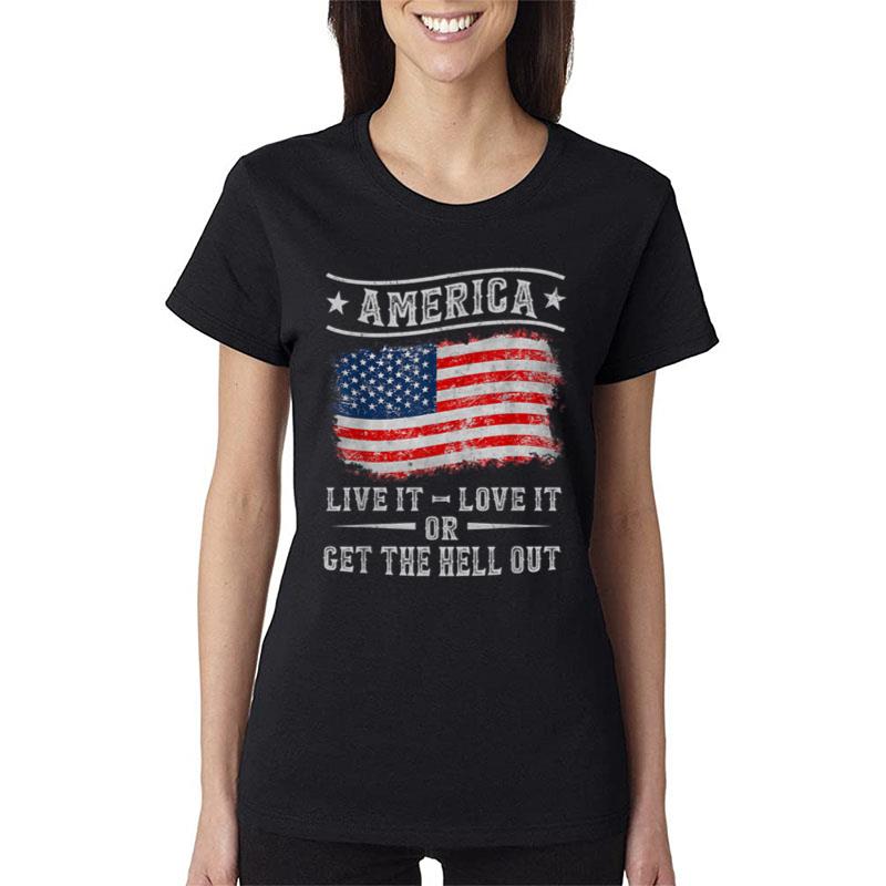 America Live It Love It Or Get The Hell Out 4Th Of July Women T-Shirt