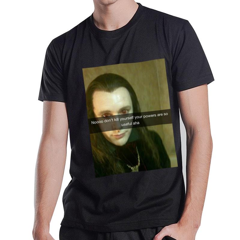 Aro Noooo Don't Kill Yourself Your Powers Are So Useful Aha T-Shirt